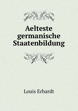 Louis Erhardt Aelteste germanische Staatenbildung