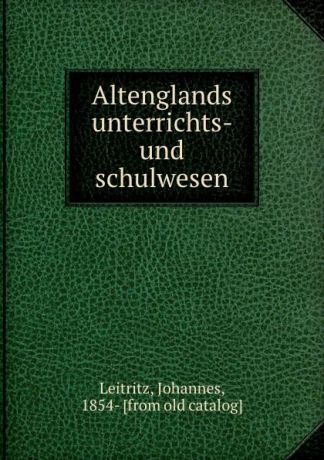 Johannes Leitritz Altenglands unterrichts- und schulwesen