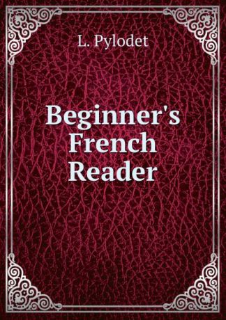 L. Pylodet Beginner.s French Reader