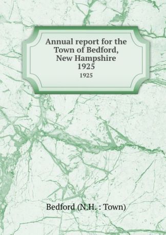 Annual report for the Town of Bedford, New Hampshire. 1925