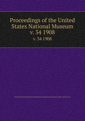 Proceedings of the United States National Museum. v. 34 1908