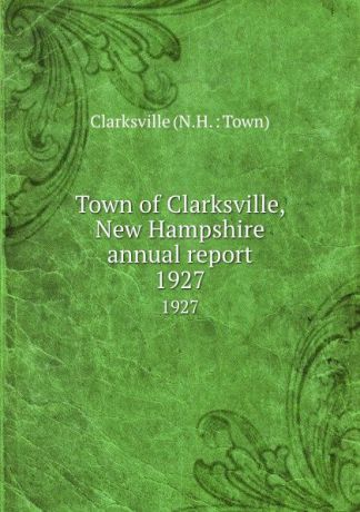 Town of Clarksville, New Hampshire annual report. 1927