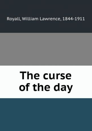 William Lawrence Royall The curse of the day