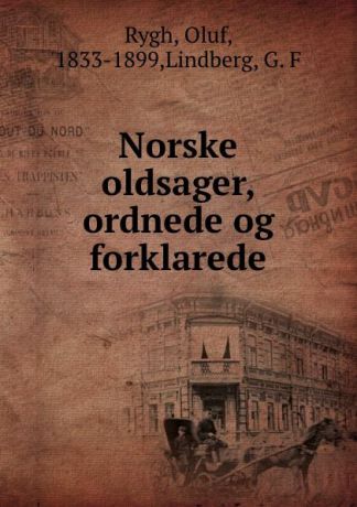 Oluf Rygh Norske oldsager, ordnede og forklarede