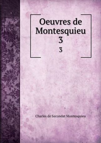 Charles de Secondat Montesquieu Oeuvres de Montesquieu. 3