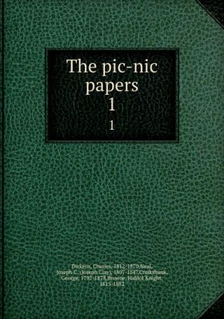 Charles Dickens The pic-nic papers. 1