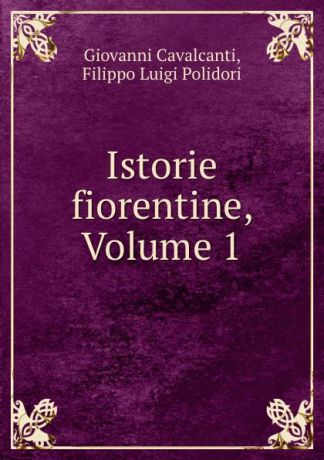 Giovanni Cavalcanti Istorie fiorentine, Volume 1