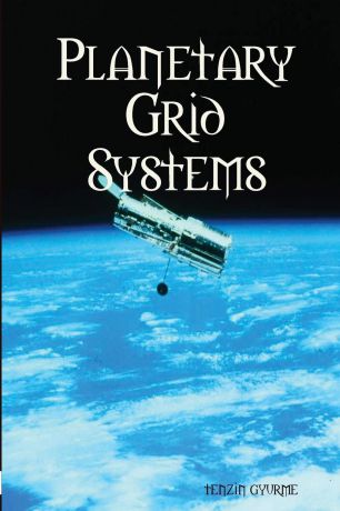 tenzin gyurme Planetary Grid Systems