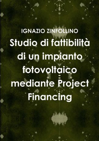 IGNAZIO ZINFOLLINO Studio di fattibilita di un impianto fotovoltaico mediante Project Financing