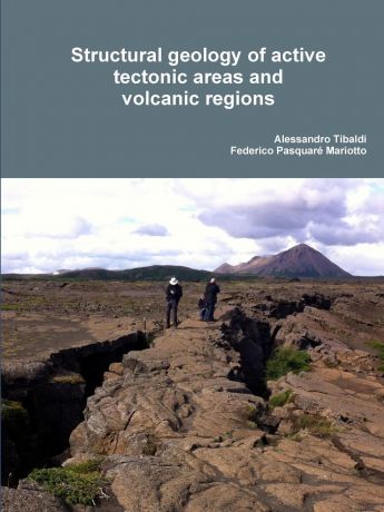 Alessandro Tibaldi, Federico Pasquaré Mariotto Structural geology of active tectonic areas and volcanic regions