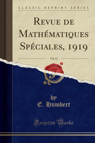 E. Humbert Revue de Mathematiques Speciales, 1919, Vol. 13 (Classic Reprint)