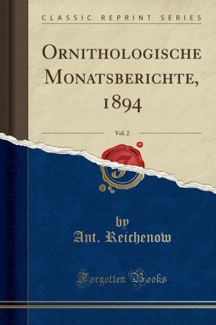 Ant. Reichenow Ornithologische Monatsberichte, 1894, Vol. 2 (Classic Reprint)