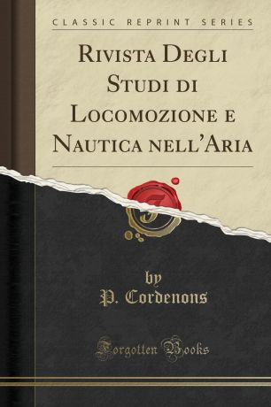 P. Cordenons Rivista Degli Studi di Locomozione e Nautica nell.Aria (Classic Reprint)