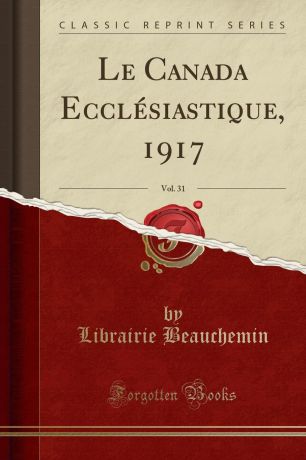 Librairie Beauchemin Le Canada Ecclesiastique, 1917, Vol. 31 (Classic Reprint)