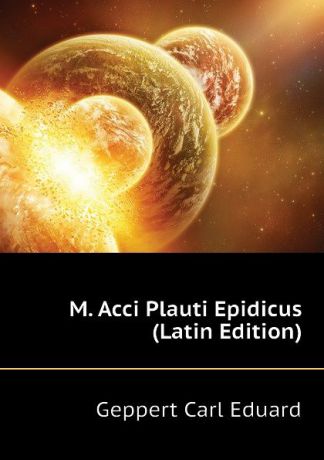Geppert Carl Eduard M. Acci Plauti Epidicus (Latin Edition)