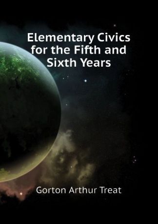 Gorton Arthur Treat Elementary Civics for the Fifth and Sixth Years