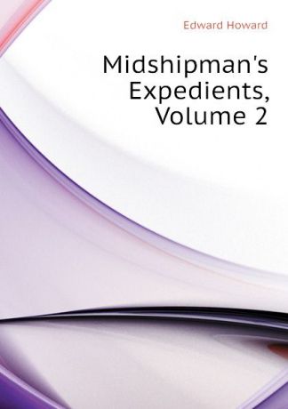 Howard Edward Midshipmans Expedients, Volume 2