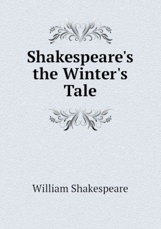 Уильям Шекспир Shakespeares the Winters Tale