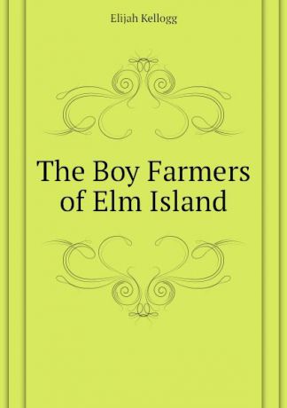 Kellogg Elijah The Boy Farmers of Elm Island