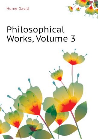 David Hume Philosophical Works, Volume 3
