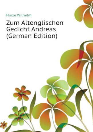 Hinze Wilhelm Zum Altenglischen Gedicht Andreas (German Edition)