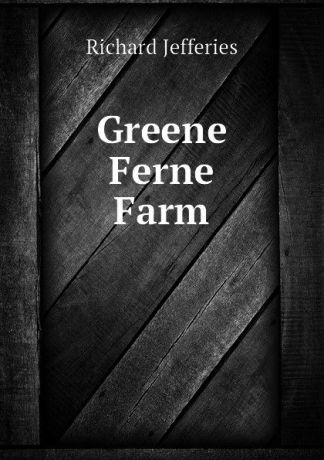 Richard Jefferies Greene Ferne Farm
