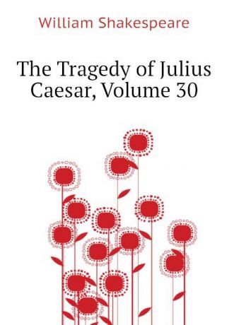 Уильям Шекспир The Tragedy of Julius Caesar, Volume 30