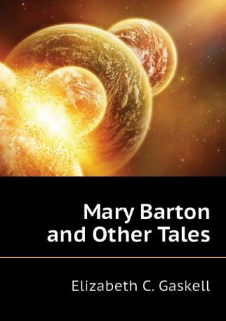 Gaskell Elizabeth Cleghorn Mary Barton and Other Tales
