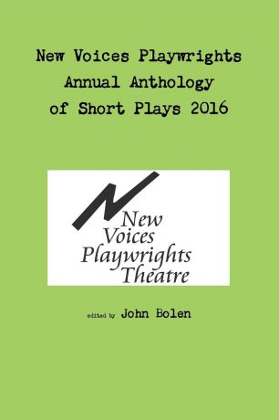 John Bolen New Voices Playwrights Theatre Annual Anthology of Short Plays 2016