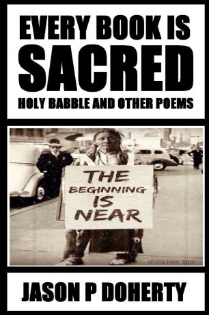 JASON P DOHERTY Every Book Is Sacred. Holy Babble And Other Poems