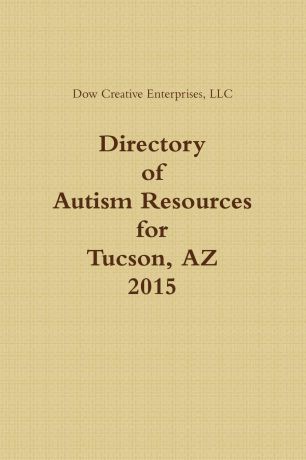 LLC Dow Creative Enterprises Directory of Autism Resources for Tucson, AZ