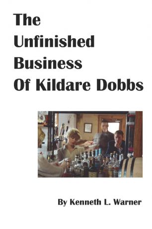 Kenneth L. Warner The Unfinished Business of Kildare Dobbs