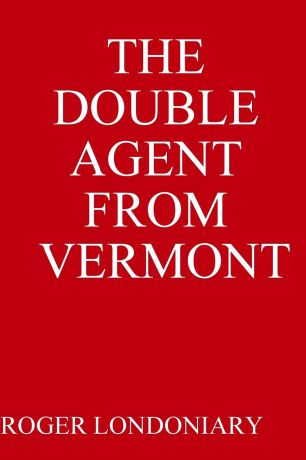 ROGER LONDONIARY THE DOUBLE AGENT FROM VERMONT