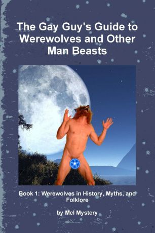 Mel Mystery The Gay Guy.s Guide to Werewolves and Other Man Beasts. Book 1
