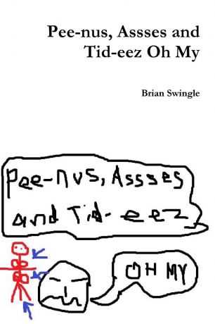 Brian Swingle Pee-nus, Assses and Tid-eez Oh My