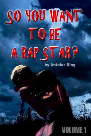 Antoine King So you wanna be a rap star.