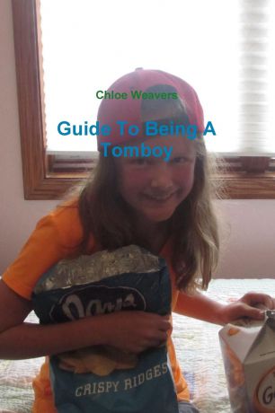 Chloe Weavers Guide To Being A Tomboy