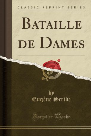 Eugène Scribe Bataille de Dames (Classic Reprint)