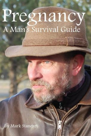 Mark Staneart Pregnancy, A Man.s Survival Guide