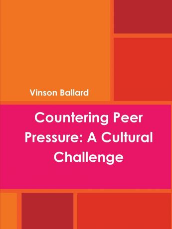 Vinson Ballard Countering Peer Pressure. A Cultural Challenge