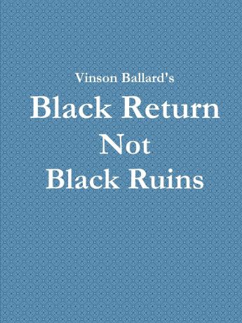 Vinson Ballard Black Return Not Black Ruins