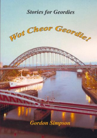 Gordon Simpson Wot Cheor Geordie. Stories For Geordies