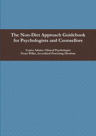 Fiona Willer, Louise Adams The Non-Diet Approach Guidebook for Psychologists and Counsellors