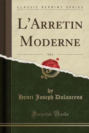 Henri Joseph Dulaurens L.Arretin Moderne, Vol. 2 (Classic Reprint)