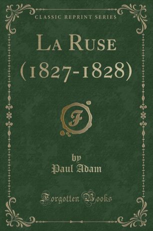 Paul Adam La Ruse (1827-1828) (Classic Reprint)