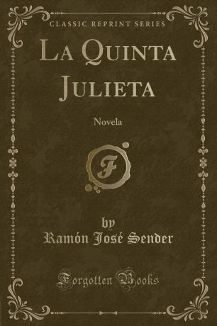 Ramón José Sender La Quinta Julieta. Novela (Classic Reprint)