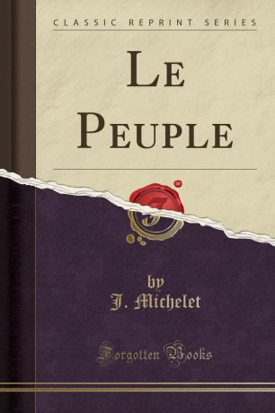 J. Michelet Le Peuple (Classic Reprint)