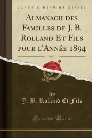 J. B. Rolland Et Fils Almanach des Familles de J. B. Rolland Et Fils pour l.Annee 1894, Vol. 17 (Classic Reprint)