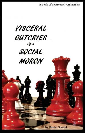 Daniel W Strasel Visceral Outcries of a Social Moron