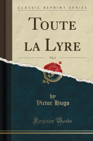 Victor Hugo Toute la Lyre, Vol. 2 (Classic Reprint)